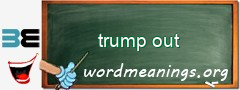 WordMeaning blackboard for trump out